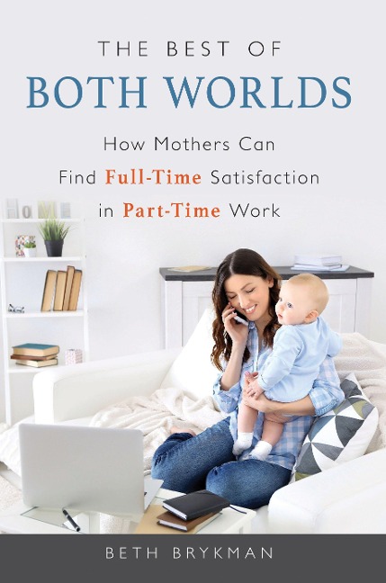 Best of Both Worlds: How Mothers Can Find Full-Time Satisfaction in Part-Time Work