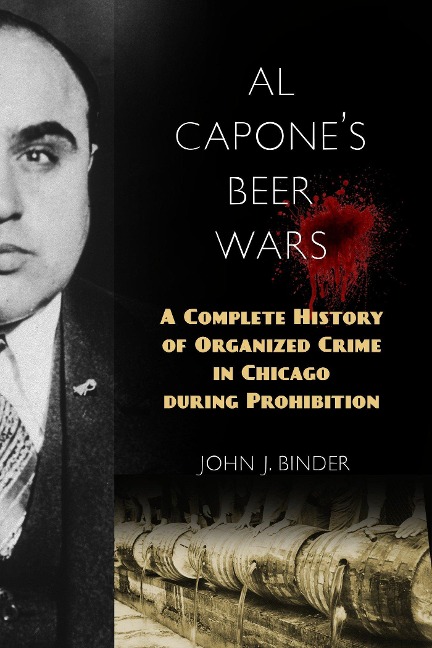 Al Capones Beer Wars: A Complete History of Organized Crime in Chicago during Prohibition