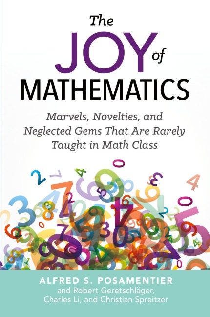 The Joy of Mathematics: Marvels, Novelties, and Neglected Gems That Are Rarely Taught in Math Class