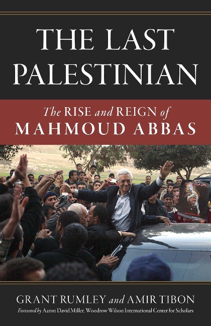Last Palestinian: The Rise and Reign of Mahmoud Abbas