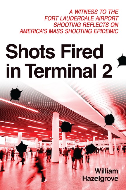 Shots Fired in Terminal 2: A Witness to the Fort Lauderdale Airport Shooting Reflects on Americas Mass Shooting Epidemic