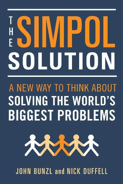 Simpol Solution: A New Way to Think about Solving the Worlds Biggest Problems