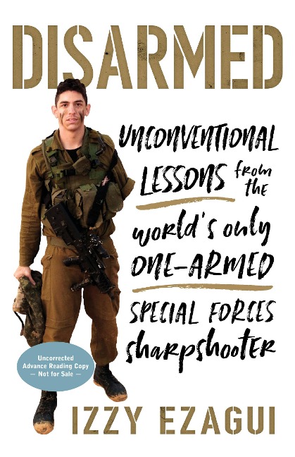 Disarmed: Unconventional Lessons from the Worlds Only One-Armed Special Forces Sharpshooter