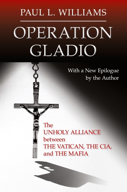 Operation Gladio: The Unholy Alliance between the Vatican, the CIA, and the Mafia