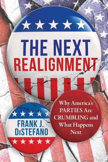 Next Realignment: Why America's Parties Are Crumbling and What Happens Next