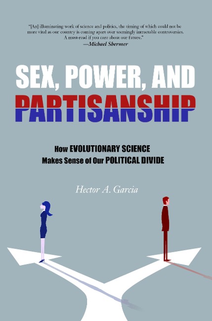 Sex, Power, and Partisanship How Evolutionary Science Makes Sense of Our Political Divide