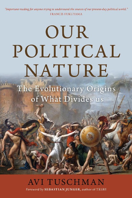 Our Political Nature: The Evolutionary Origins of What Divides Us