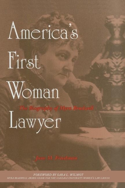 Americas First Woman Lawyer: The Biography of Myra Bradwell