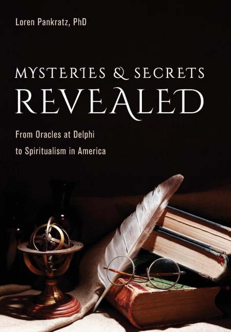 Mysteries and Secrets Revealed: From Oracles at Delphi to Spiritualism in America