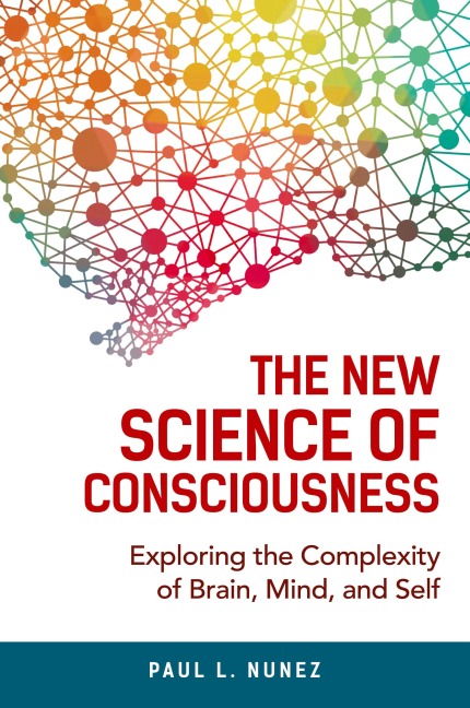 The New Science of Consciousness: Exploring the Complexity of Brain, Mind, and Self