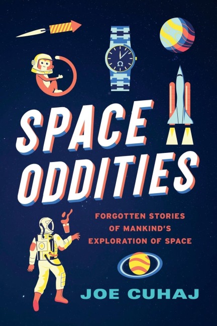 Space Oddities: Forgotten Stories of Mankinds Exploration of Space