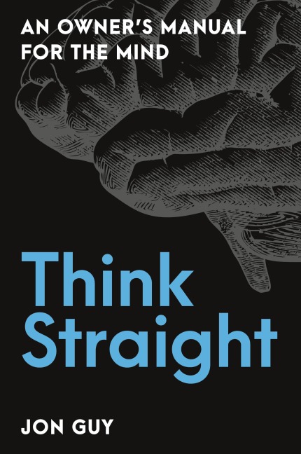 Think Straight: An Owners Manual for the Mind