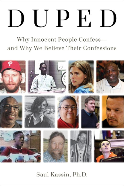 Duped: Why Innocent People Confess - And Why We Believe Their Confessions
