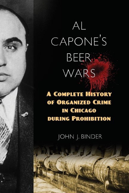 Al Capones Beer Wars: A Complete History of Organized Crime in Chicago during Prohibition