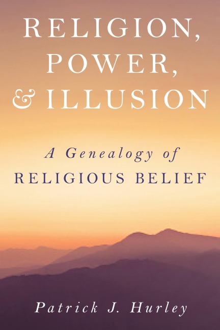 Religion, Power, and Illusion: A Genealogy of Religious Belief