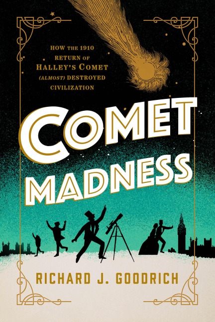 Comet Madness: How the 1910 Return of Halleys Comet (Almost) Destroyed Civilization