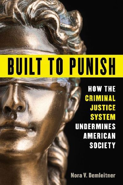 Built to Punish: How the Criminal Justice System Undermines American Society
