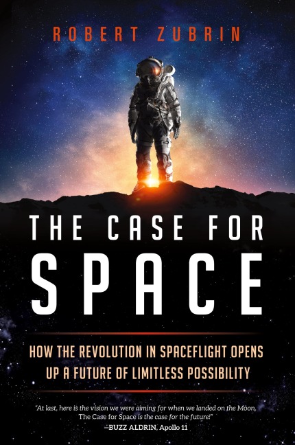 The Case for Space: How the Revolution in Spaceflight Opens Up a Future of Limitless Possibility