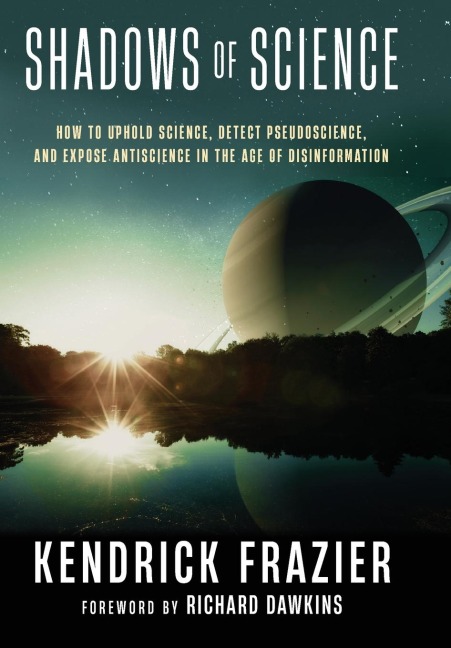 Shadows of Science: How to Uphold Science, Detect Pseudoscience, and Expose Antiscience in the Age of Disinformation