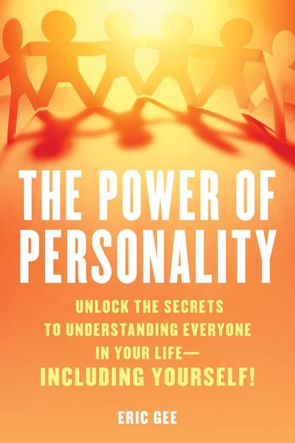 Power of Personality: Unlock the Secrets to Understanding Everyone in Your Life--Including Yourself!