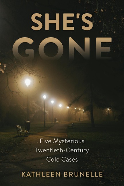 Shes Gone: Five Mysterious Twentieth-Century Cold Cases