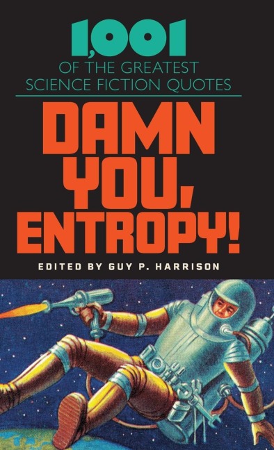 Damn You, Entropy!: 1,001 of the Greatest Science Fiction Quotes