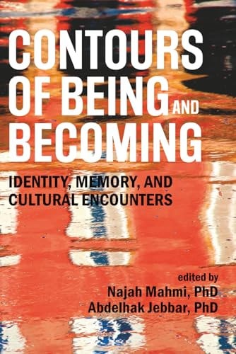 Contours of Being and Becoming Identity, Memory, and Cultural Encounters