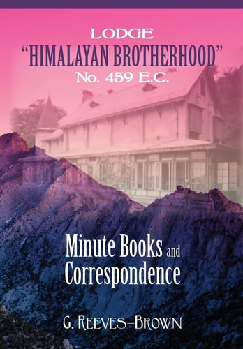 Lodge "Himalayan Brotherhood" No. 459 E.C. Minute Books and Correspondence