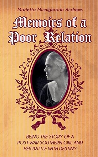 Memoirs of a Poor Relation Being the Story of a Post-War Southern Girl and Her Battle with Destiny