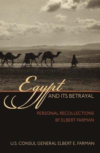Egypt and Its Betrayal Personal Recollections by Elbert Farman