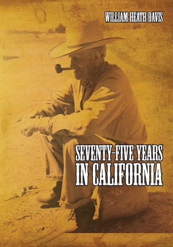 Seventy Five Years in California A History of Events and Life in California During The 1800s