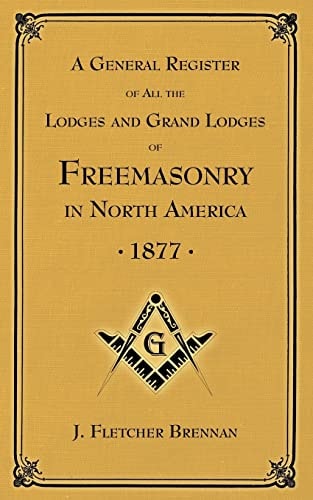 A General Register of All the Lodges and Grand Lodges of Freemasons In North America