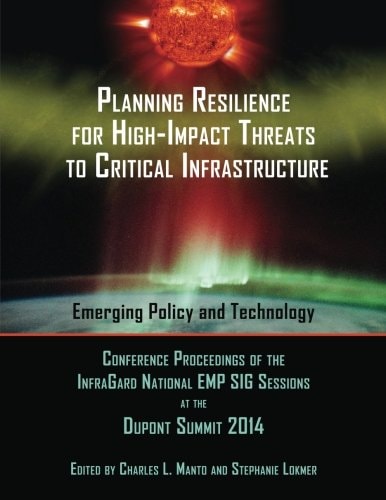 Planning Resilience for High-Impact Threats to Critical Infrastructure Conference Proceedings Infragard National Emp Sig Sessions at the 2014 Dupont Summit