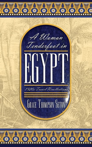 A Woman Tenderfoot in Egypt 1920s Travel Recollections