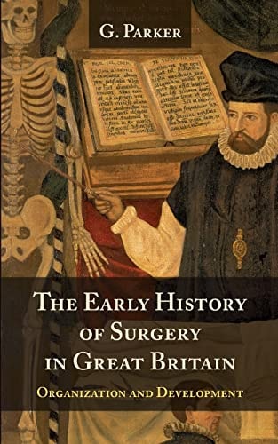 The Early History of Surgery in Great Britain Its Organization and Development