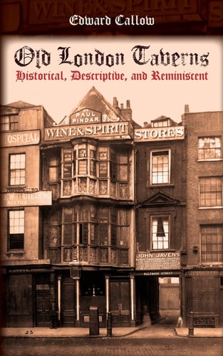Old London Taverns Historical, Descriptive, and Reminiscent