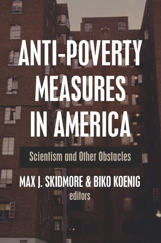 Anti-Poverty Measures in America Scientism and Other Obstacles