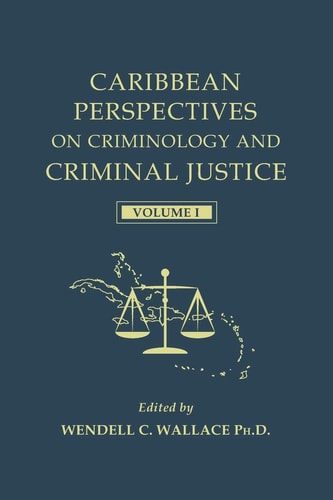 Caribbean Perspectives on Criminology and Criminal Justice Volume 1