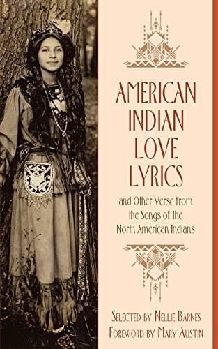 American Indian Love Lyrics And Other Verse from the Songs of North American Indians