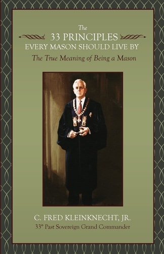 The 33 Principles Every Mason Should Live By The True Meaning of Being a Mason