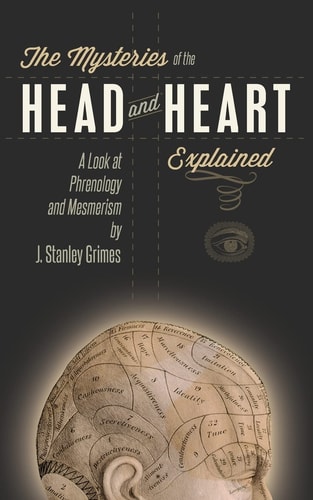 The Mysteries of the Head and Heart Explained A Look at Phrenology and Mesmerism