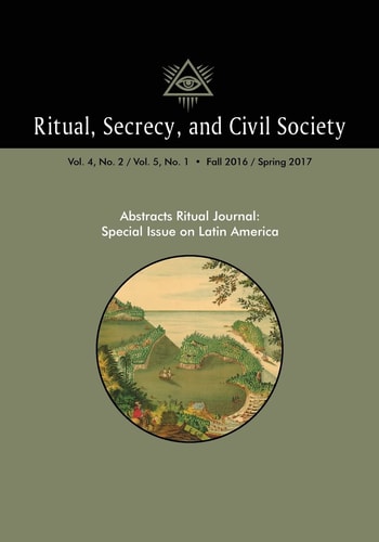 Ritual, Secrecy, and Civil Society Volume 4, No. 2/ Volume 5, No. 1: Special Issue on Latin America