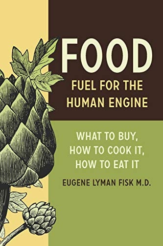 Food Fuel for the Human Engine: What to Buy, How to Cook It, How to Eat It