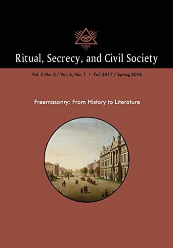 Ritual, Secrecy, and Civil Society Vol. 5 No. 2 / Vol. 6, No. 1 - Fall 2017 / Spring 2018
