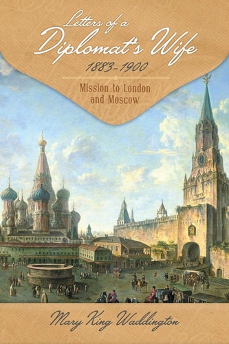 Letters of a Diplomat's Wife, 1883-1900 Mission to London and Moscow