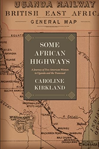 Some African Highways A Journey of Two American Women to Uganda and the Transvaal