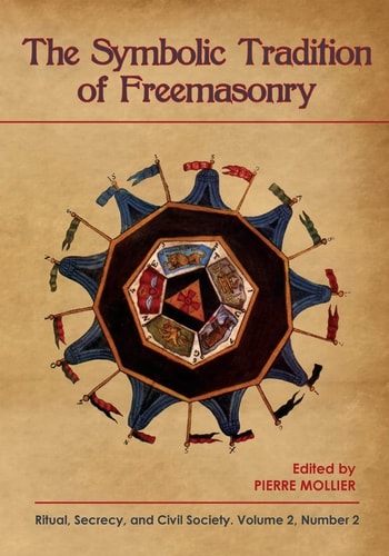 The Symbolic Tradition of Freemasonry Ritual, Secrecy, and Civil Society, Vol. 2 No. 2