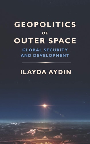 Geopolitics of Outer Space Global Security and Development