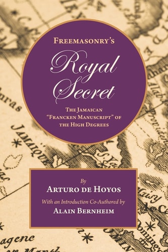 Freemasonry's Royal Secret The Jamaican "Francken Manuscript" of the High Degrees