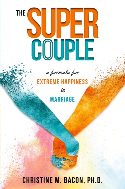 The Super Couple: A Formula for Extreme Happiness in Marriage